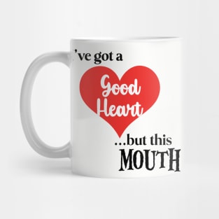 I've got a Good Heart ...But... Mug